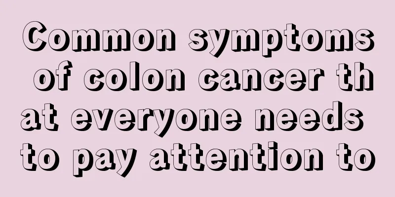 Common symptoms of colon cancer that everyone needs to pay attention to