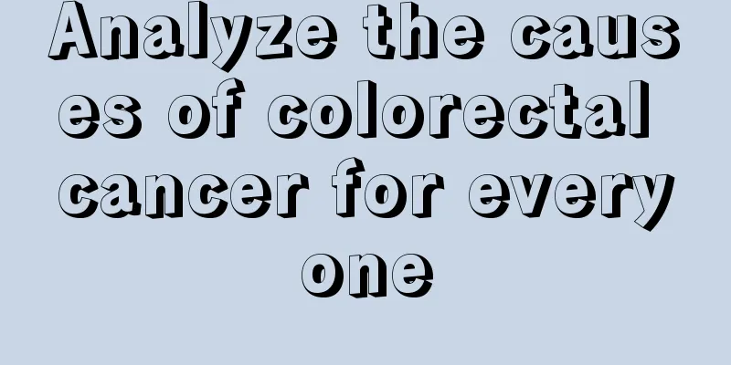 Analyze the causes of colorectal cancer for everyone