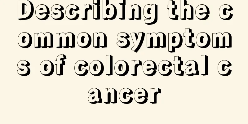 Describing the common symptoms of colorectal cancer