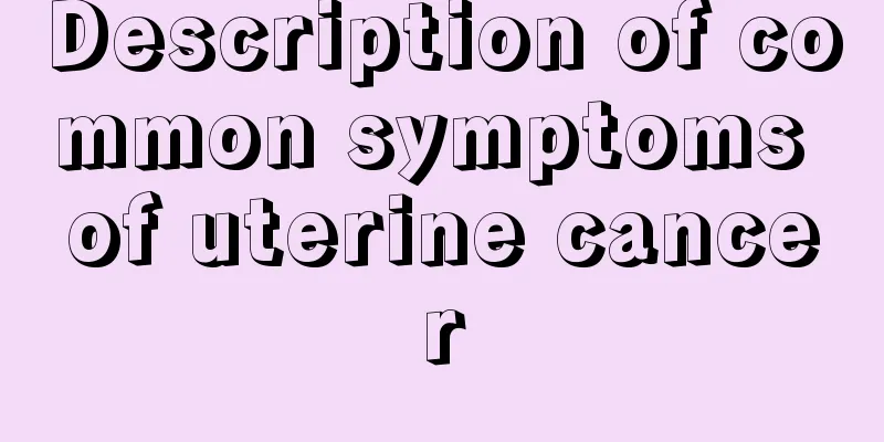 Description of common symptoms of uterine cancer