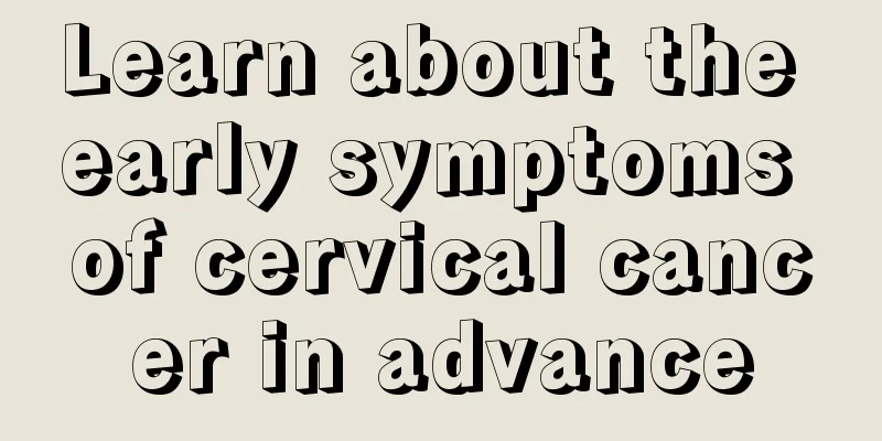 Learn about the early symptoms of cervical cancer in advance