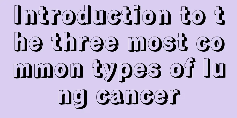 Introduction to the three most common types of lung cancer