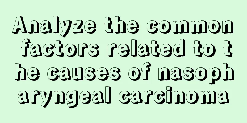 Analyze the common factors related to the causes of nasopharyngeal carcinoma