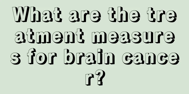 What are the treatment measures for brain cancer?