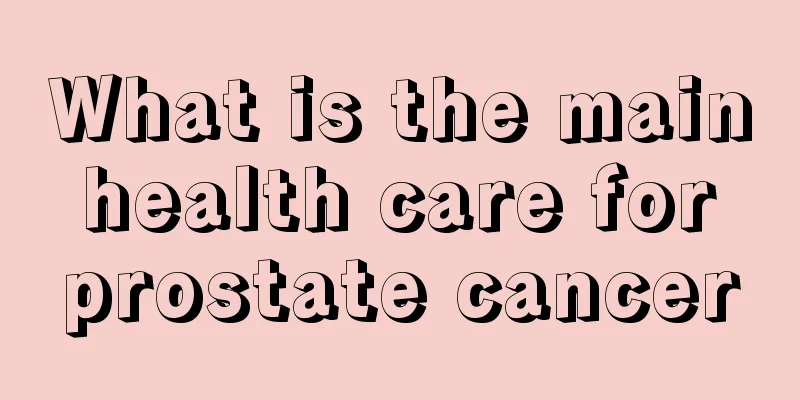 What is the main health care for prostate cancer