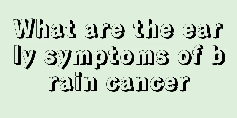 What are the early symptoms of brain cancer