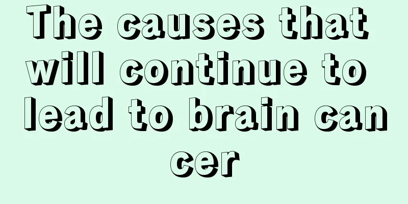 The causes that will continue to lead to brain cancer