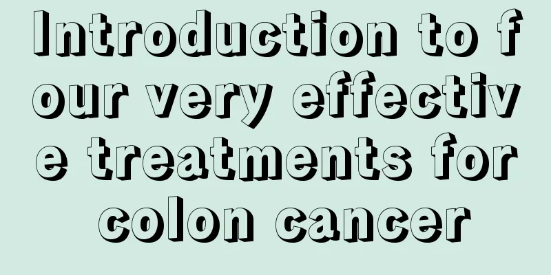 Introduction to four very effective treatments for colon cancer