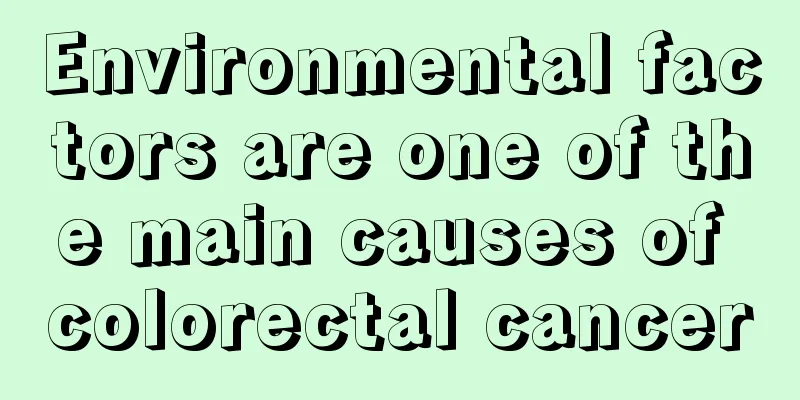 Environmental factors are one of the main causes of colorectal cancer