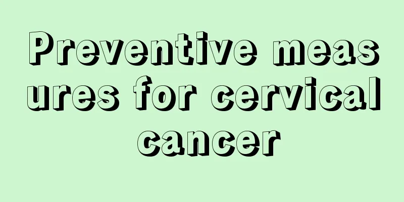 Preventive measures for cervical cancer