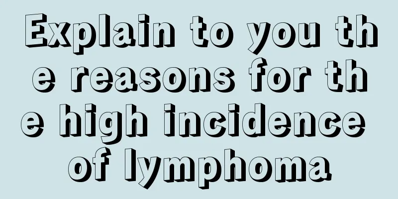 Explain to you the reasons for the high incidence of lymphoma