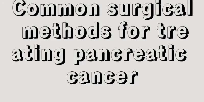 Common surgical methods for treating pancreatic cancer