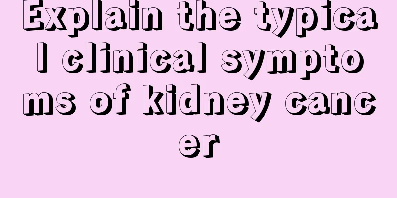 Explain the typical clinical symptoms of kidney cancer