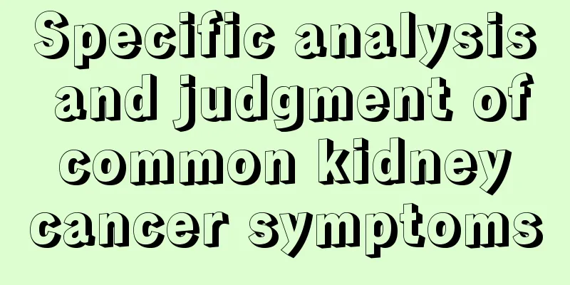 Specific analysis and judgment of common kidney cancer symptoms