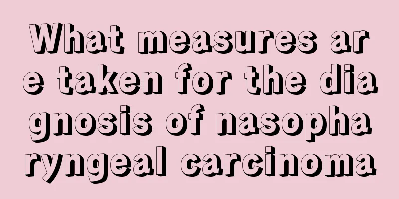 What measures are taken for the diagnosis of nasopharyngeal carcinoma