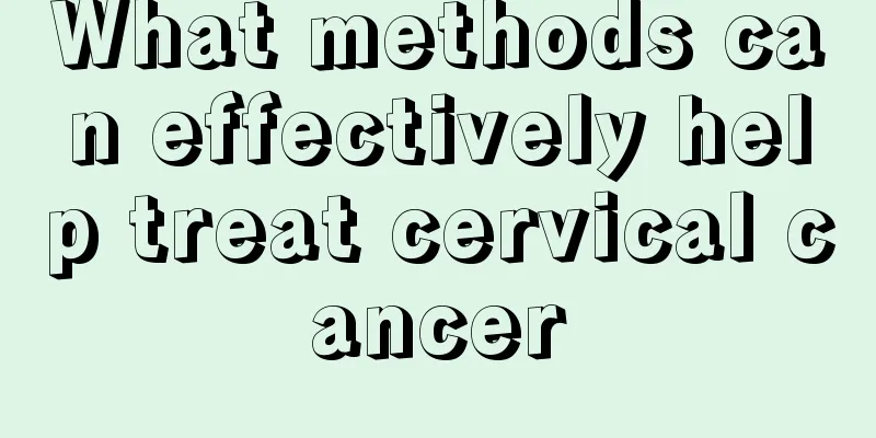 What methods can effectively help treat cervical cancer