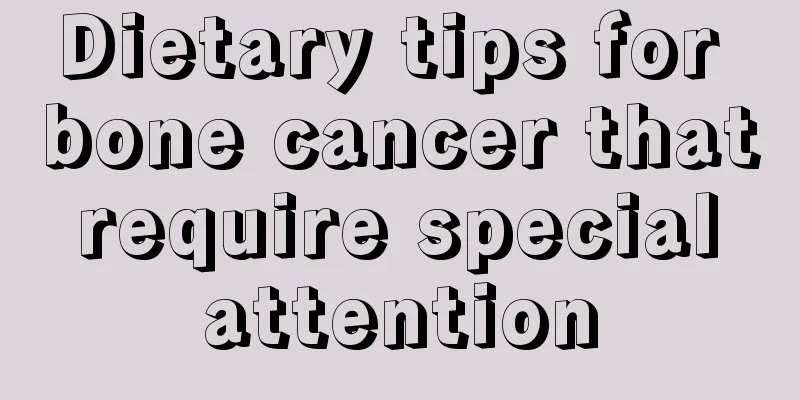 Dietary tips for bone cancer that require special attention