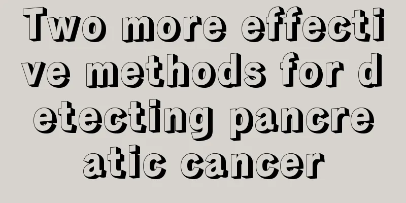 Two more effective methods for detecting pancreatic cancer