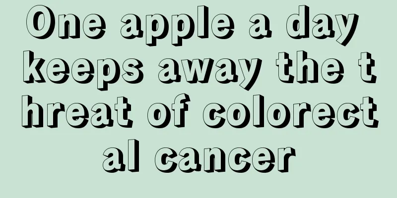 One apple a day keeps away the threat of colorectal cancer