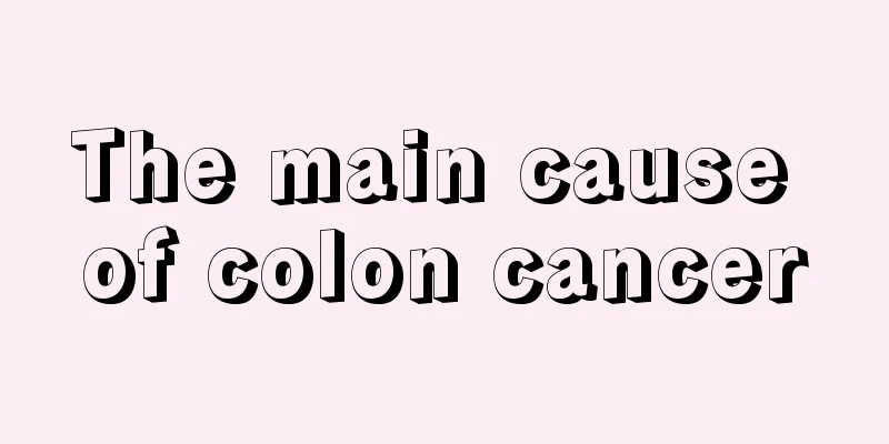 The main cause of colon cancer
