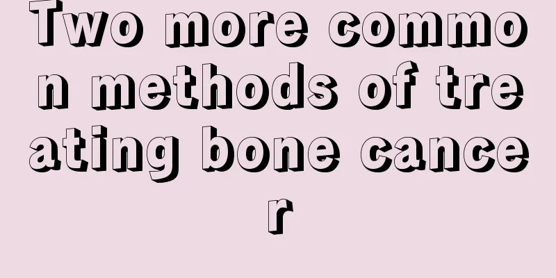 Two more common methods of treating bone cancer