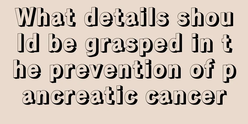 What details should be grasped in the prevention of pancreatic cancer