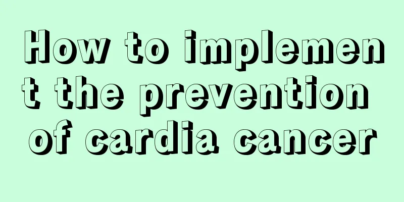 How to implement the prevention of cardia cancer