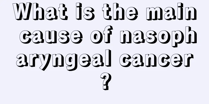 What is the main cause of nasopharyngeal cancer?