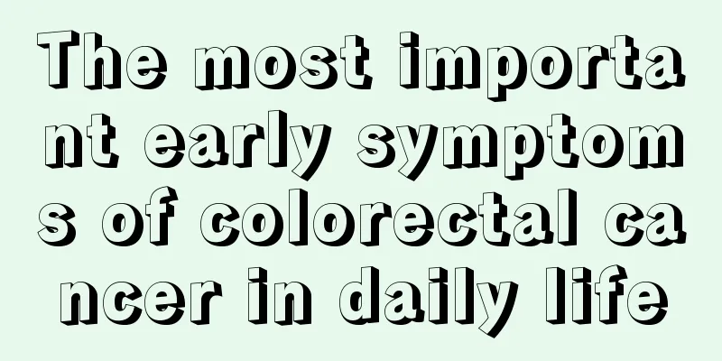 The most important early symptoms of colorectal cancer in daily life
