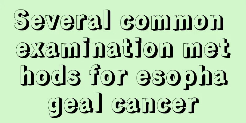 Several common examination methods for esophageal cancer