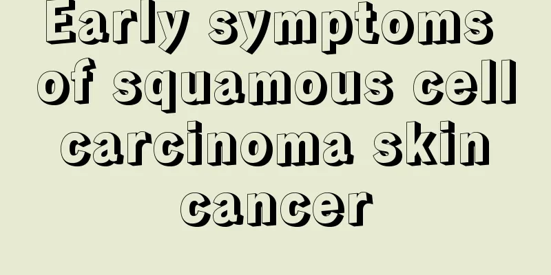 Early symptoms of squamous cell carcinoma skin cancer