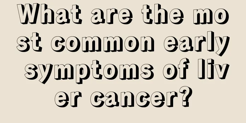 What are the most common early symptoms of liver cancer?