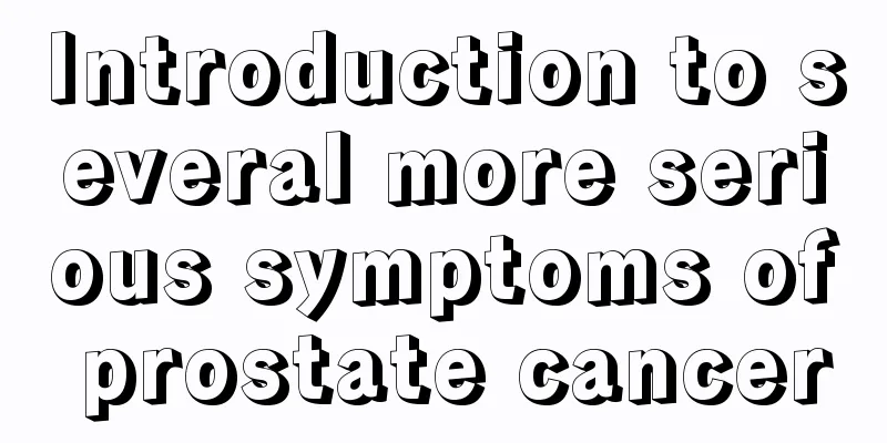 Introduction to several more serious symptoms of prostate cancer