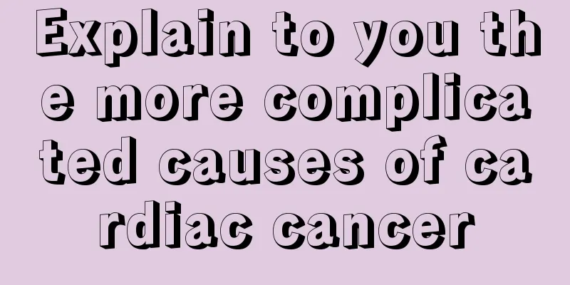 Explain to you the more complicated causes of cardiac cancer