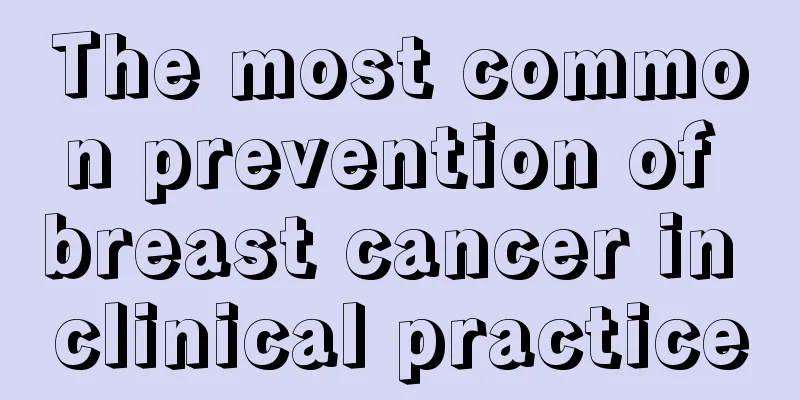The most common prevention of breast cancer in clinical practice