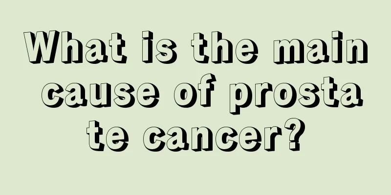 What is the main cause of prostate cancer?