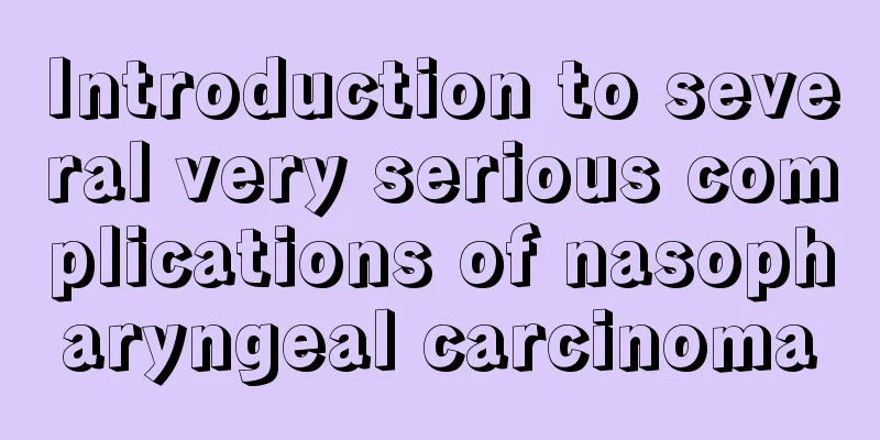 Introduction to several very serious complications of nasopharyngeal carcinoma