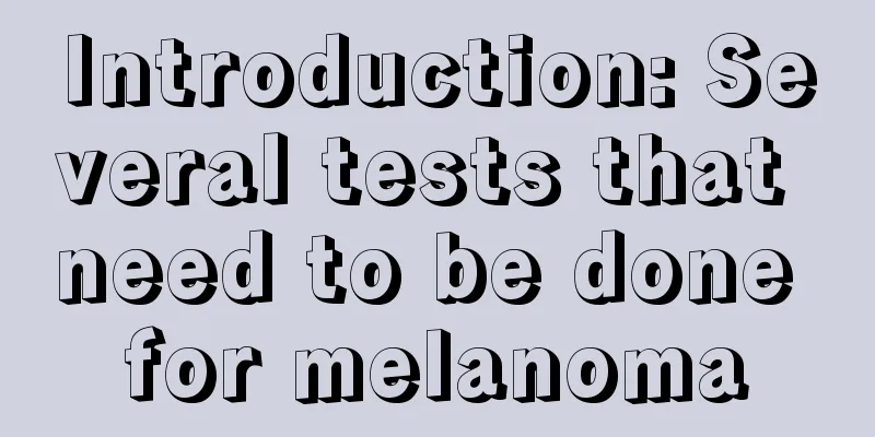 Introduction: Several tests that need to be done for melanoma
