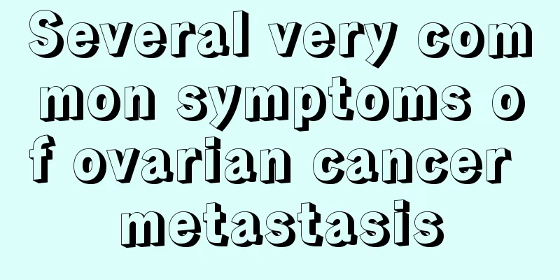 Several very common symptoms of ovarian cancer metastasis