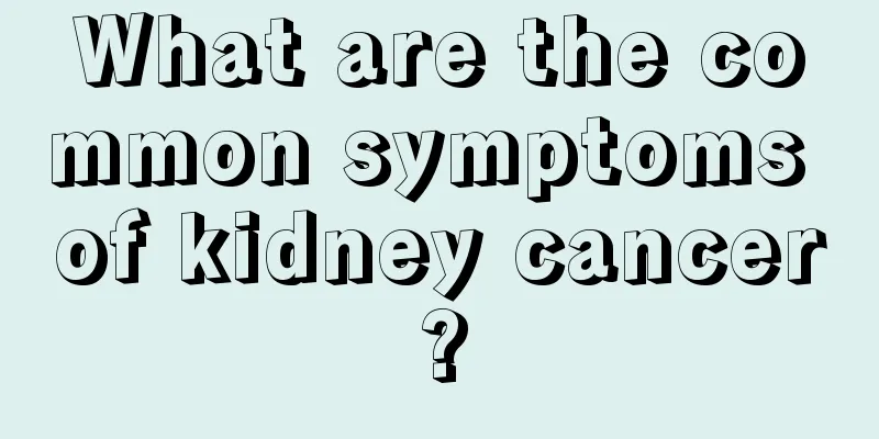 What are the common symptoms of kidney cancer?