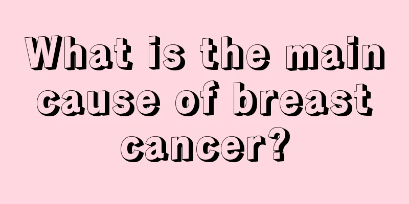 What is the main cause of breast cancer?