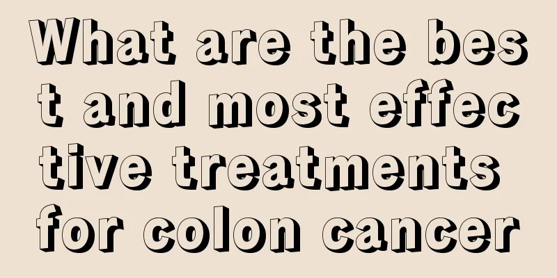 What are the best and most effective treatments for colon cancer