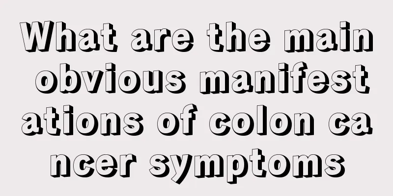 What are the main obvious manifestations of colon cancer symptoms
