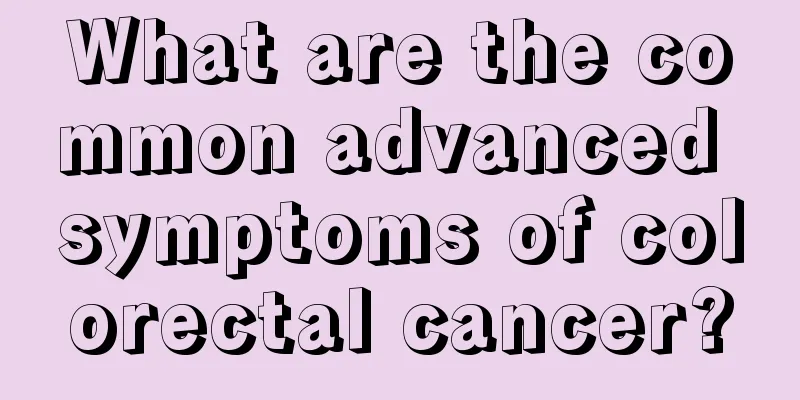 What are the common advanced symptoms of colorectal cancer?