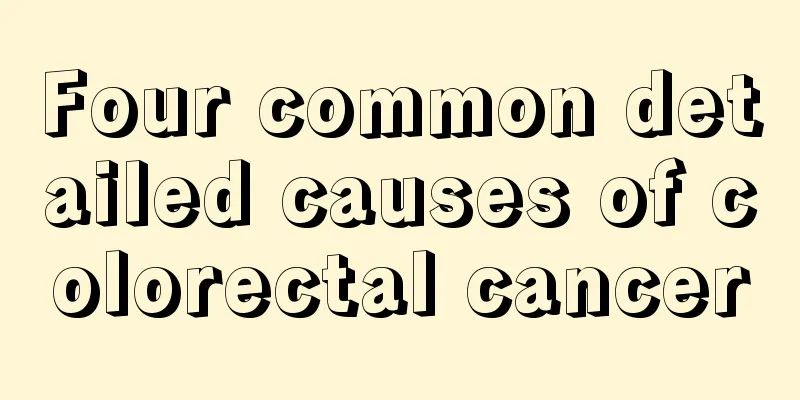 Four common detailed causes of colorectal cancer