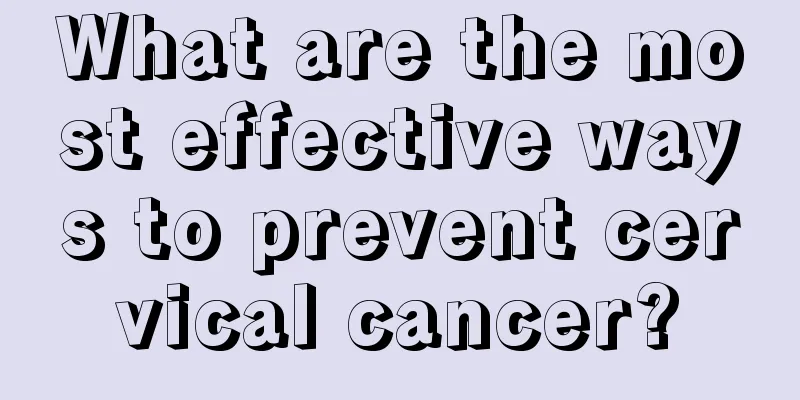 What are the most effective ways to prevent cervical cancer?