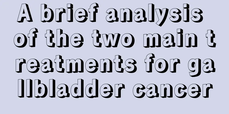 A brief analysis of the two main treatments for gallbladder cancer