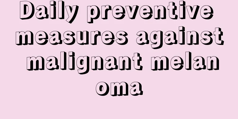 Daily preventive measures against malignant melanoma