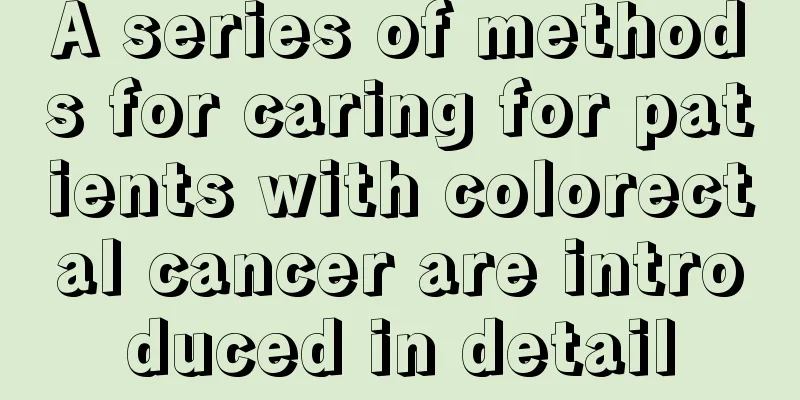 A series of methods for caring for patients with colorectal cancer are introduced in detail