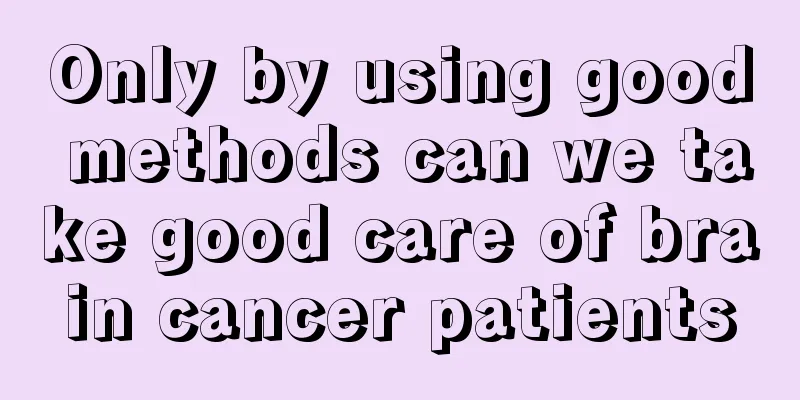 Only by using good methods can we take good care of brain cancer patients
